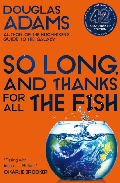 So Long, and thanks for all the Fish - Douglas Adams (Book 4)