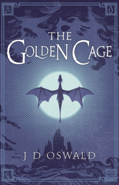 The Golden Cage - J D Oswald (The Ballad of Sir Benfro Book 3)