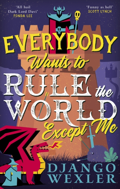 Everybody Wants to Rule the World Except Me - Django Wexler