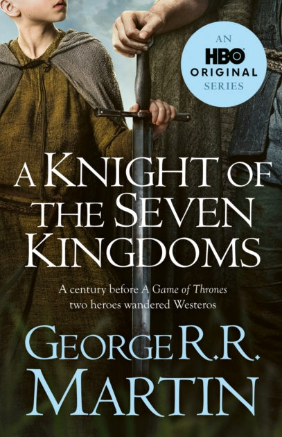 A Knight of the Seven Kingdoms - George R R Martin
