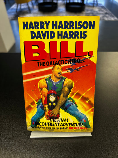 Bill, The Galactic Hero - The Final Incoherent Adventure - Harry Harrison