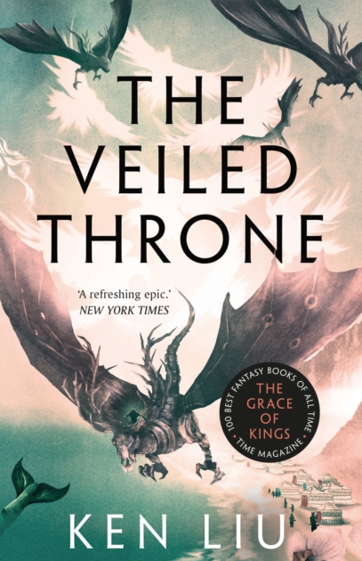The Veiled Throne - Ken Liu (Book 3 in The Dandelion Dynasty)