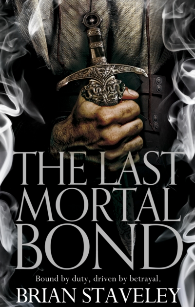 The Last Mortal Bond - Brian Staveley (Book 3 in the Chronicles of the Unhewn Throne)