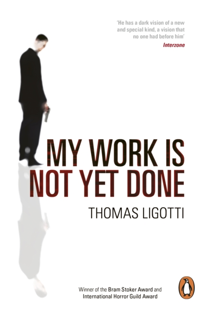 My Work Is Not Yet Done - Thomas Ligotti
