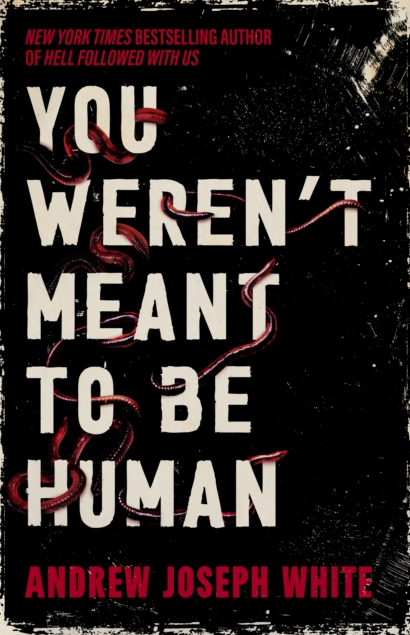 You Weren't Meant To Be Human - Andrew Joseph White