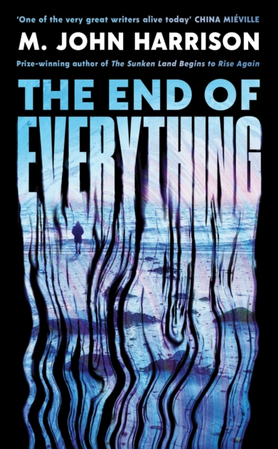The End of Everything - M John Harrison (Hardback)