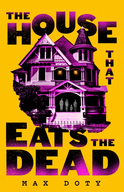The House That Eats The Dead - Max Doty