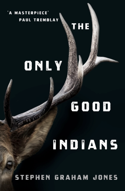 The Only Good Indians - Stephen Graham Jones